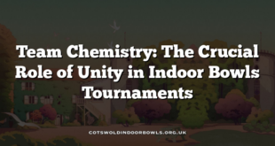Team Chemistry: The Crucial Role of Unity in Indoor Bowls Tournaments