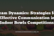 Team Dynamics: Strategies for Effective Communication in Indoor Bowls Competitions