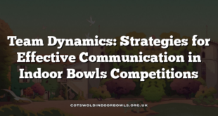 Team Dynamics: Strategies for Effective Communication in Indoor Bowls Competitions