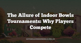 The Allure of Indoor Bowls Tournaments: Why Players Compete