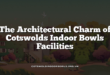 The Architectural Charm of Cotswolds Indoor Bowls Facilities