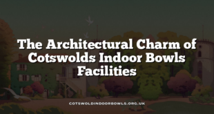 The Architectural Charm of Cotswolds Indoor Bowls Facilities