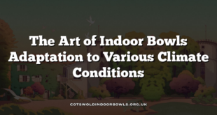 The Art of Indoor Bowls Adaptation to Various Climate Conditions