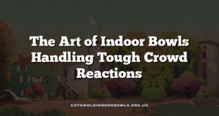 The Art of Indoor Bowls Handling Tough Crowd Reactions