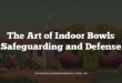 The Art of Indoor Bowls Safeguarding and Defense