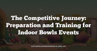 The Competitive Journey: Preparation and Training for Indoor Bowls Events