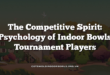 The Competitive Spirit: Psychology of Indoor Bowls Tournament Players