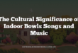 The Cultural Significance of Indoor Bowls Songs and Music