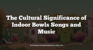 The Cultural Significance of Indoor Bowls Songs and Music