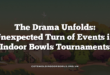 The Drama Unfolds: Unexpected Turn of Events in Indoor Bowls Tournaments
