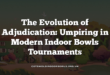 The Evolution of Adjudication: Umpiring in Modern Indoor Bowls Tournaments