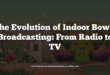 The Evolution of Indoor Bowls Broadcasting: From Radio to TV