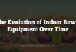 The Evolution of Indoor Bowls Equipment Over Time