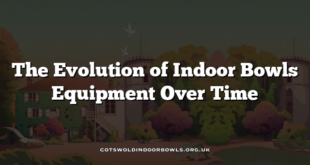 The Evolution of Indoor Bowls Equipment Over Time