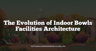 The Evolution of Indoor Bowls Facilities Architecture