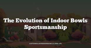 The Evolution of Indoor Bowls Sportsmanship