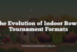 The Evolution of Indoor Bowls Tournament Formats