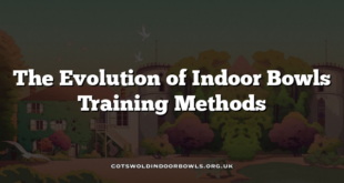 The Evolution of Indoor Bowls Training Methods