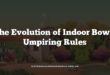 The Evolution of Indoor Bowls Umpiring Rules