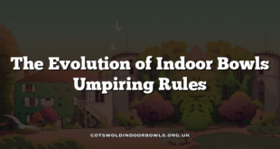 The Evolution of Indoor Bowls Umpiring Rules