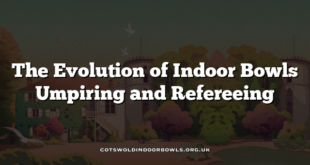 The Evolution of Indoor Bowls Umpiring and Refereeing