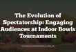 The Evolution of Spectatorship: Engaging Audiences at Indoor Bowls Tournaments