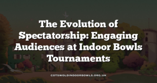 The Evolution of Spectatorship: Engaging Audiences at Indoor Bowls Tournaments