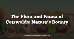 The Flora and Fauna of Cotswolds: Nature’s Bounty
