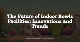 The Future of Indoor Bowls Facilities: Innovations and Trends