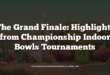 The Grand Finale: Highlights from Championship Indoor Bowls Tournaments