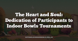 The Heart and Soul: Dedication of Participants to Indoor Bowls Tournaments