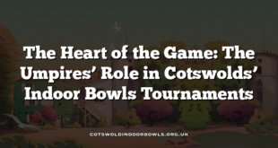 The Heart of the Game: The Umpires’ Role in Cotswolds’ Indoor Bowls Tournaments