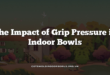 The Impact of Grip Pressure in Indoor Bowls
