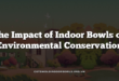 The Impact of Indoor Bowls on Environmental Conservation