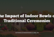 The Impact of Indoor Bowls on Traditional Ceremonies