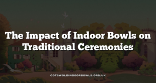The Impact of Indoor Bowls on Traditional Ceremonies
