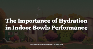 The Importance of Hydration in Indoor Bowls Performance