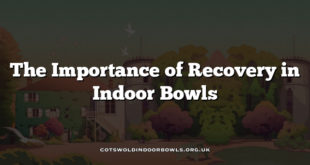 The Importance of Recovery in Indoor Bowls