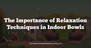 The Importance of Relaxation Techniques in Indoor Bowls