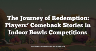 The Journey of Redemption: Players’ Comeback Stories in Indoor Bowls Competitions