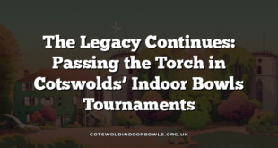 The Legacy Continues: Passing the Torch in Cotswolds’ Indoor Bowls Tournaments