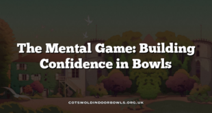 The Mental Game: Building Confidence in Bowls