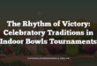 The Rhythm of Victory: Celebratory Traditions in Indoor Bowls Tournaments