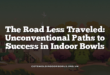 The Road Less Traveled: Unconventional Paths to Success in Indoor Bowls