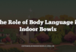 The Role of Body Language in Indoor Bowls