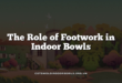 The Role of Footwork in Indoor Bowls