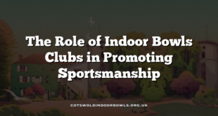 The Role of Indoor Bowls Clubs in Promoting Sportsmanship
