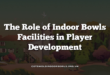 The Role of Indoor Bowls Facilities in Player Development