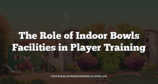 The Role of Indoor Bowls Facilities in Player Training