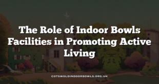 The Role of Indoor Bowls Facilities in Promoting Active Living